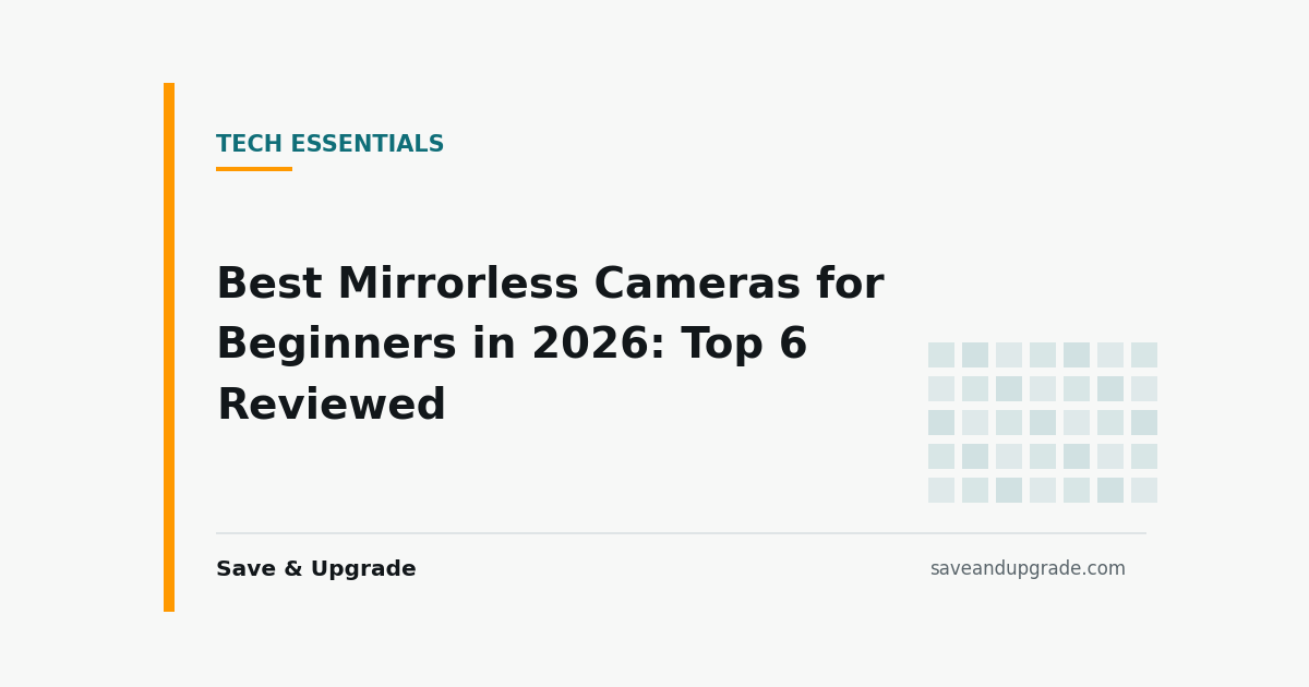 Best Mirrorless Cameras for Beginners in 2026: Top 6 Reviewed — Save & Upgrade