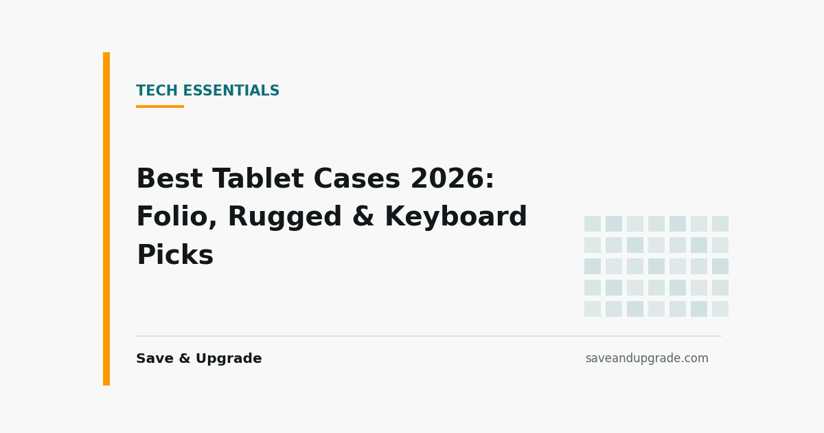 Best Tablet Cases 2026: Folio, Rugged & Keyboard Picks — Save & Upgrade